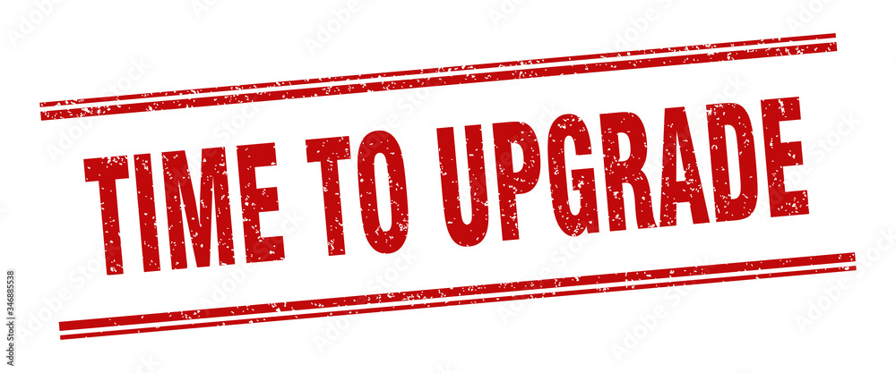 time to upgrade stamp. time to upgrade label. square grunge sign time to upgrade stamp. time to upgrade label. square grunge sign