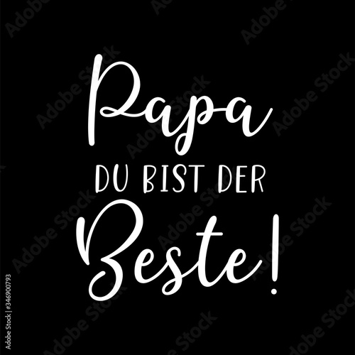 Lettered "Papa du bist der Beste" phrase in German. Translated "Dad you are the Best" Father´s day lettering.