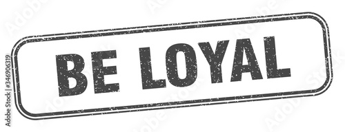 be loyal stamp. be loyal square grunge sign. label