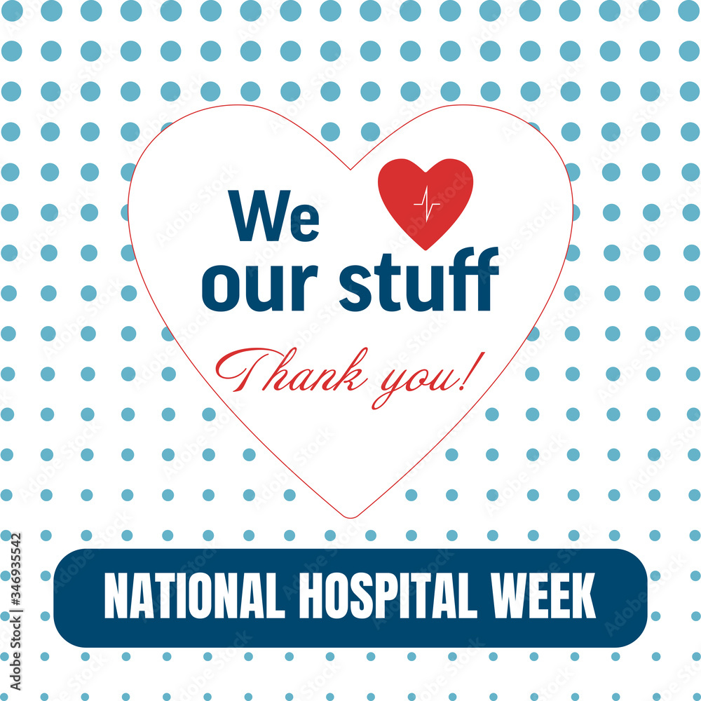 National Hospital Week background, text We Love Our Stuff. Thank You! Poster, template, card, banner, background