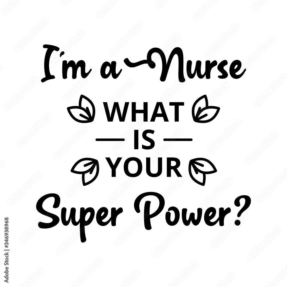 I am a nurse, what is your superpower - text word Hand drawn Lettering card. Modern brush calligraphy t-shirt Vector illustration.inspirational design for posters, flyers, banners background . 