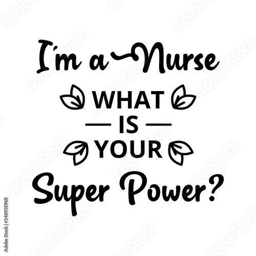 I am a nurse, what is your superpower - text word Hand drawn Lettering card. Modern brush calligraphy t-shirt Vector illustration.inspirational design for posters, flyers, banners background . 