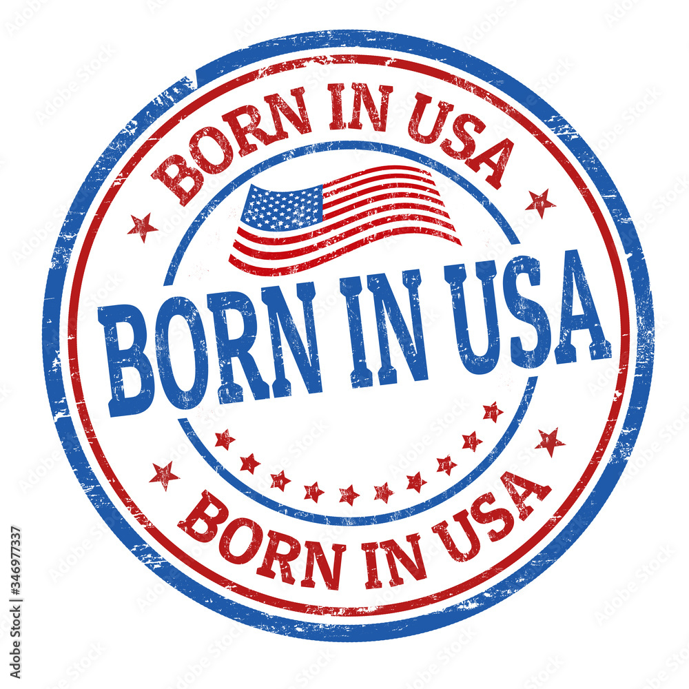 Born in USA sign or stamp Born in USA sign or stamp