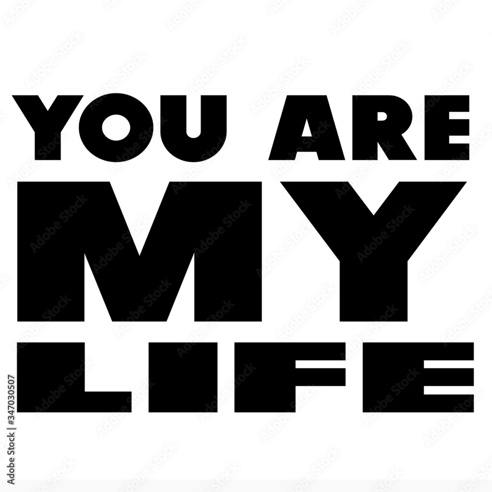 You are my life text and white background You are my life text and white background
