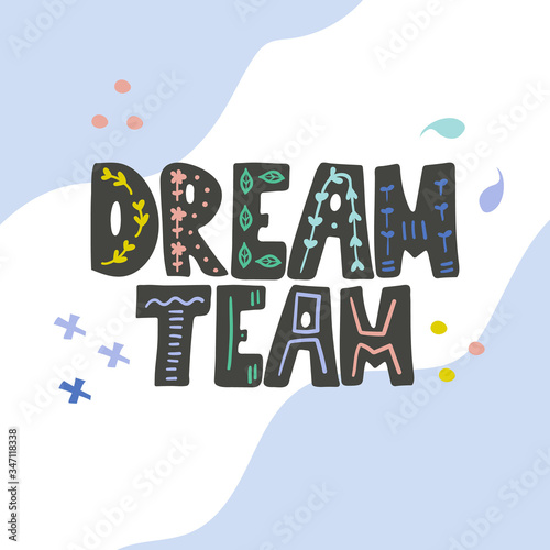 Dream team hand drawn vector lettering. Hand drawn inspiring and motivating inscription. Abstract colored drawing with text isolated on white background. Wise phrase design element