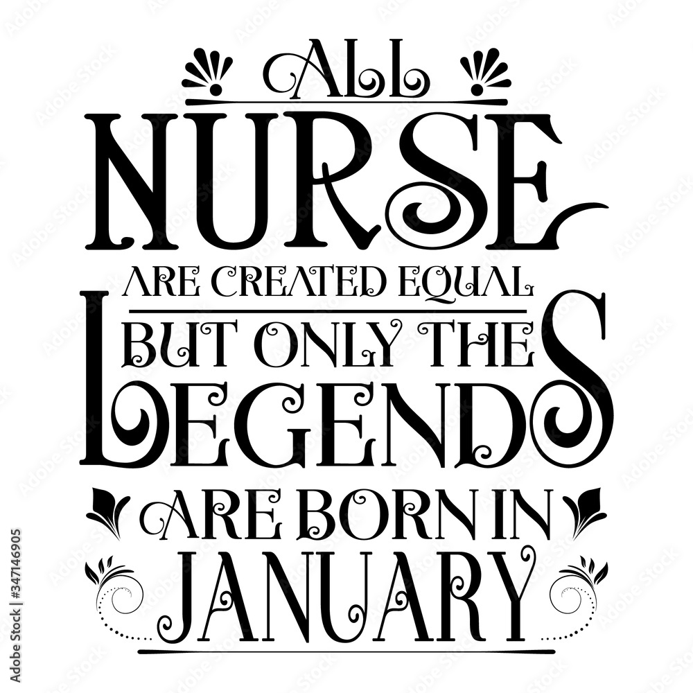 All nurse created equal but legends born in january:Legends Saying & quotes:100% vector best for colour t shirt, pillow,mug, sticker and other Printing media.