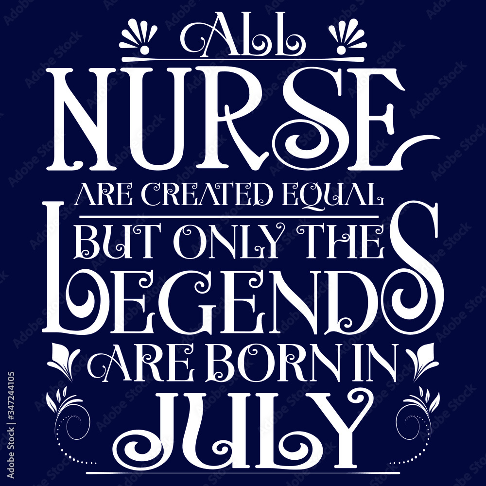 All nurse created equal but legends born in JULY:Legends Saying & quotes:100% vector best for  white t shirt, pillow,mug, sticker and other Printing media.