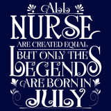 All nurse created equal but legends born in JULY:Legends Saying & quotes:100% vector best for  white t shirt, pillow,mug, sticker and other Printing media.