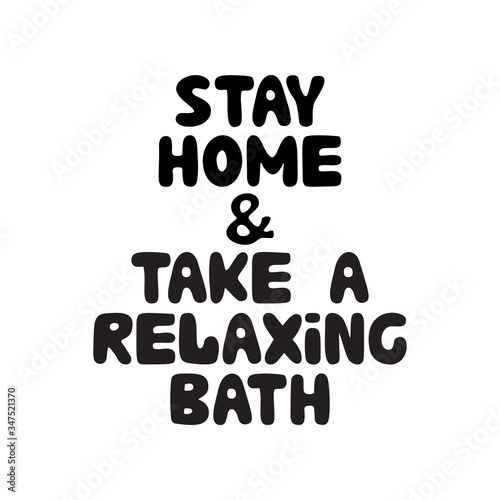 Stay home and take a relaxing bath. Cute hand drawn doodle bubble lettering. Isolated on white background. Vector stock illustration.