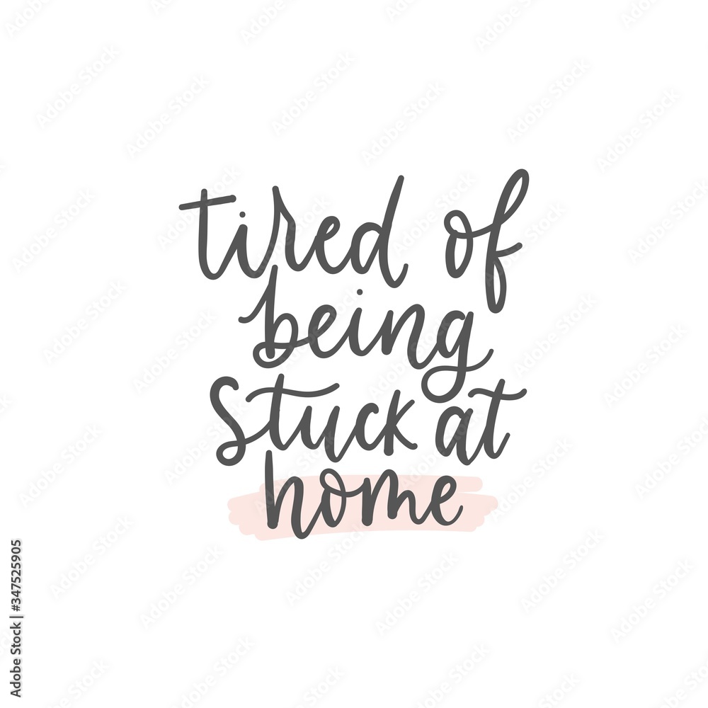 Tired of being stuck at home lettering card vector illustration. Motivational quote in black font isolated on white background. Inspirational inscription
