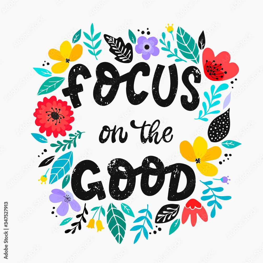 Obraz premium cute hand lettering inspirational quote 'Focus on the good' decorated with abstract flowers and leaves on white background. Good for girly posters, banners, prints, cards, signs, etc. 