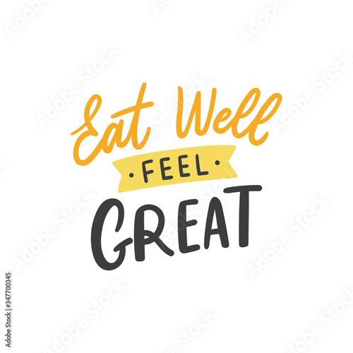 Healthy life hand drawn lettering slogan eat well, feel great, for print, poster, card. Motivational healthy life style typographic phrase.