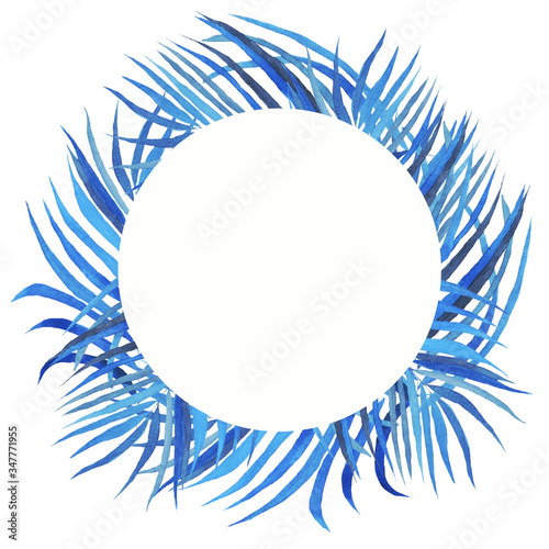 Watercolor round tropic frame. Hand drawn blue palm leaves or frond isolated on white background. Illustration with place for text. Clip art of summer.