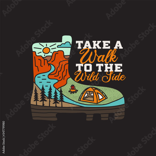 Vintage adventure badge illustration design. Outdoor logo with camp boot and quote - Take a walk to the wild side. Included retro mountains, river and tent. Unusual hipster style patch. Stock vector