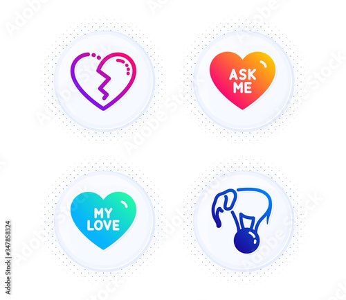 My love, Broken heart and Ask me icons simple set. Button with halftone dots. Elephant on ball sign. Sweet heart, Love end, Circus show. Holidays set. Gradient flat my love icon. Vector