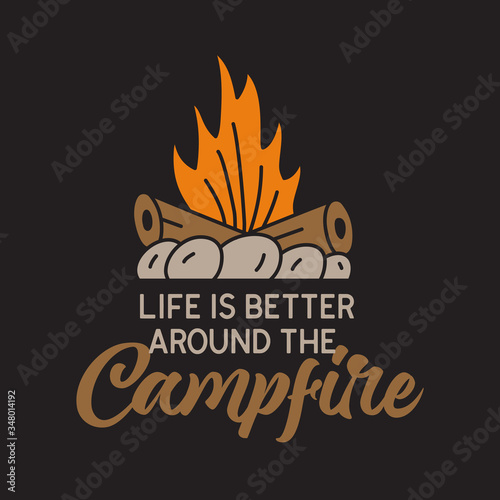 Vintage camping adventure badge illustration design. Outdoor logo with campfire and quote - Life is better around the Campfire. Retro travel emblem. Unusual hipster style patch. Stock vector