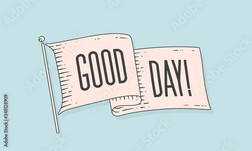 Good Day. Flag engrave. Old vintage trendy flag with text Good Day. Vintage banner with ribbon flag, engrave hand-drawn elements for old school design - message, banner, poster. Vector Illustration