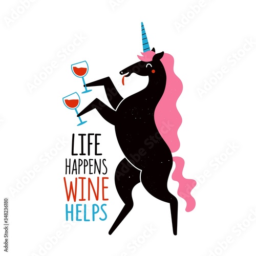 Vector illustration with dancing black unicorn with glasses of red wine. Life happens, wine helps lettering quote. Trendy colored typography poster with magic animal and funny phrase