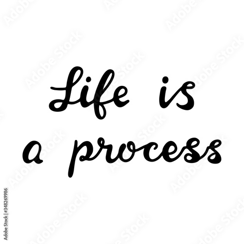 Life is a process. Handwritten philosophical phrase. Isolated on white background. Vector stock illustration.