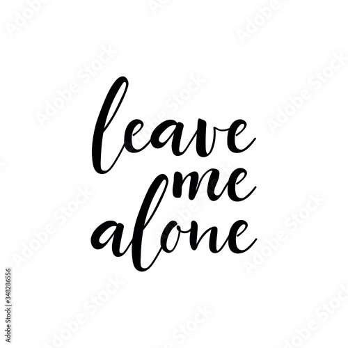 Leave me alone. Vector illustration. Lettering. Ink illustration. t-shirt design