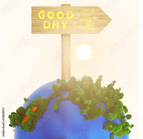 Good Day. The inscription on a wooden pointer standing on the globe. The sun is shining.