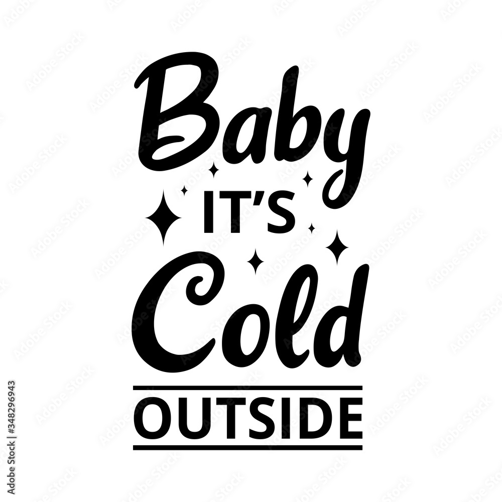 Baby its cold outside - text word Hand drawn Lettering card. Modern brush calligraphy t-shirt Vector illustration.inspirational design for posters, flyers, invitations, banners backgrounds . Baby its cold outside - text word Hand drawn Lettering card. Modern brush calligraphy t-shirt Vector illustration.inspirational design for posters, flyers, invitations, banners backgrounds .