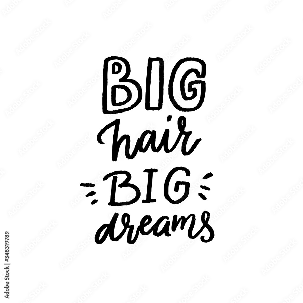 Big hair big dreams. Inspirational quote about long, beautiful natural hair. Vector hand lettering text.