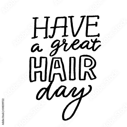 Have a great hair day. Positive quote, inspirational saying. Salon poster with hand lettering, Black vector saying.
