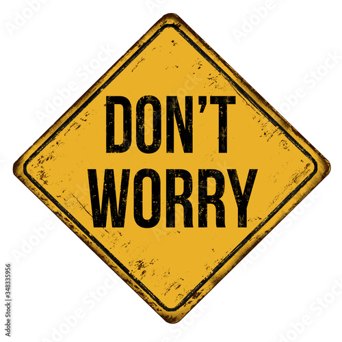 Don't worry vintage rusty metal sign