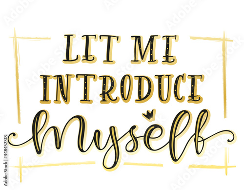 Let Me Introduce Myself lettering - vector stock illustration. Black text with gold isolated on white background