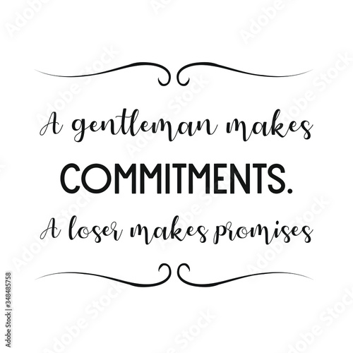  A gentleman makes commitments. A loser makes promises. Vector Quote