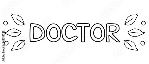 Vector hand drawn text - doctor with leaves. Isolated lettering typography. Doodle style.