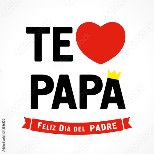 Te amo Papa, Feliz dia del padre Spanish elegant lettering, translate: I love you Dad, Happy fathers day. Greeting card for father day vector illustration with text, heart and crown