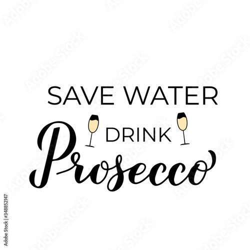Save water drink Prosecco lettering with champagne glasses. Funny drinking quote. Italian alcohol typography poster. Vector template for banner, poster, flyer, label, t-shirt, logo, sticker, menu.