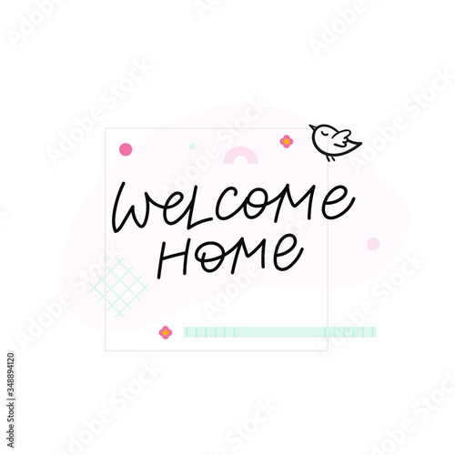 Welcome home bird quote lettering. Calligraphy inspiration graphic design typography element. Hand written postcard. Cute simple black vector sign. Geometric simple forms background.