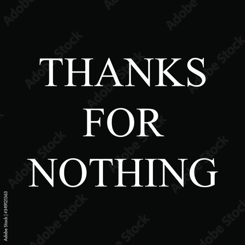 THANKS FOR NOTHING TEXT, SLOGAN PRINT VECTOR