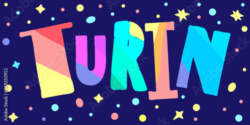 Turin - multicolored bright colorful funny cartoon isolated inscription and stars. Turin - city in Italy. Colorful bright letters. For posters, banner, flyer, card, souvenir, prints on clothing.