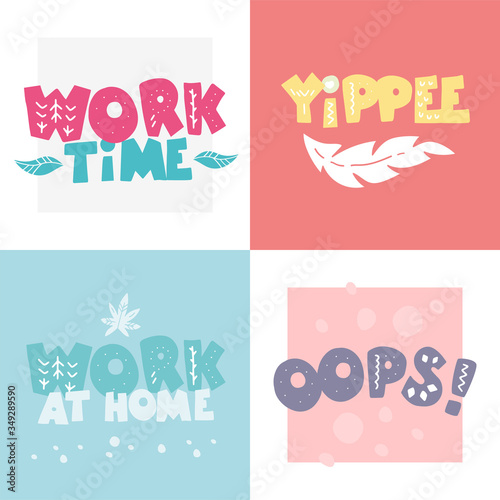 Phrases: work time, yippee, work at home, oops!, in scandinavian style. Unique hand drawn nursery poster. Modern vector set illustration.