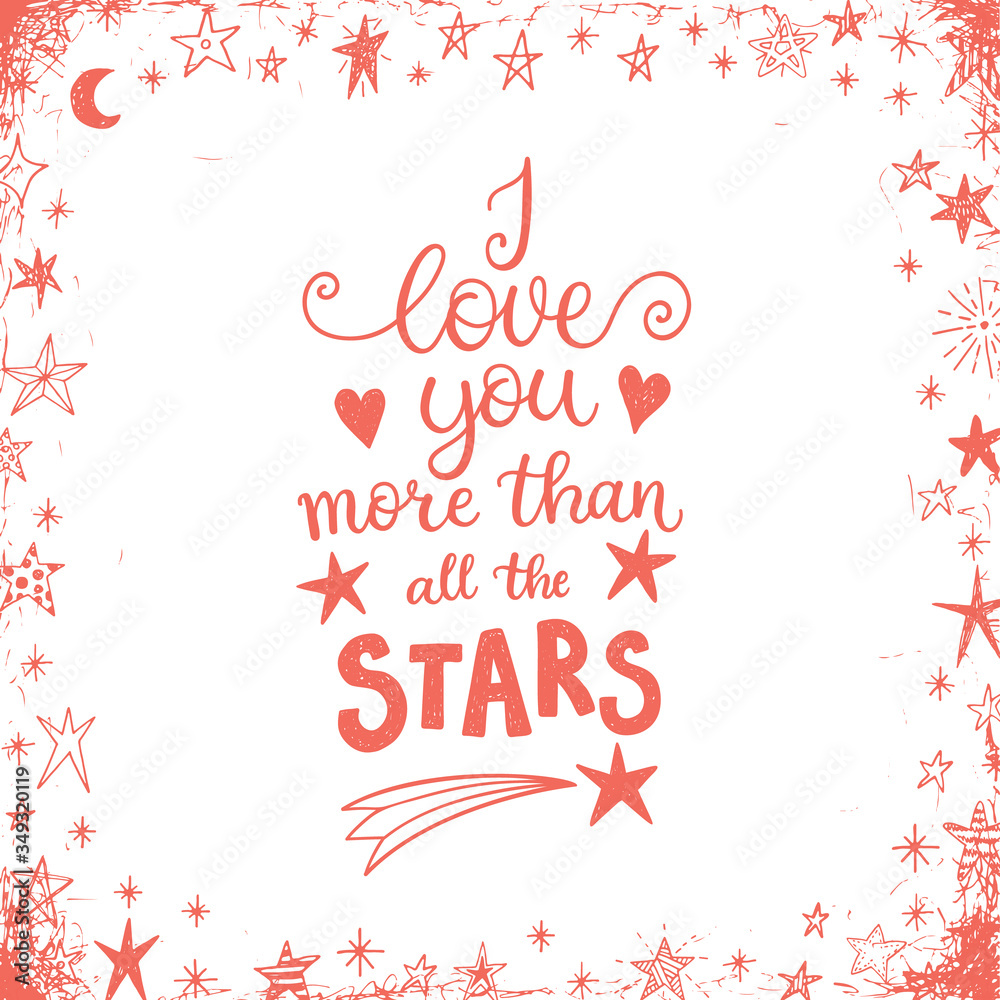 I love you more than all the stars. Greeting card, shirt design, modern hand lettering phrase for the loved one