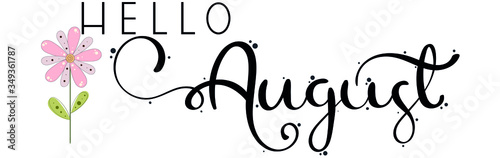 Hello August Hand Drawn Lettering. Hello AUGUST month vector with flowers and ornaments. Decoration floral. Illustration month August. 