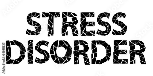 Stress Disorder. Black isolate inscription. Broken letters from sharp pieces. Stress disorder - psychological experience resulting from stressful events. For psychological articles, advertising.