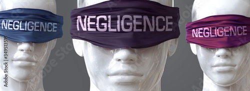 Negligence can blind our views and limit perspective - pictured as word Negligence on eyes to symbolize that Negligence can distort perception of the world, 3d illustration photo