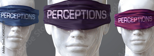 Perceptions can blind our views and limit perspective - pictured as word Perceptions on eyes to symbolize that Perceptions can distort perception of the world, 3d illustration