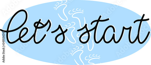 let's start in lettering style on the background of a blue oval with human footprints, typography message quotes for poster, card, poster, banner, template, social media sticker, motivational 