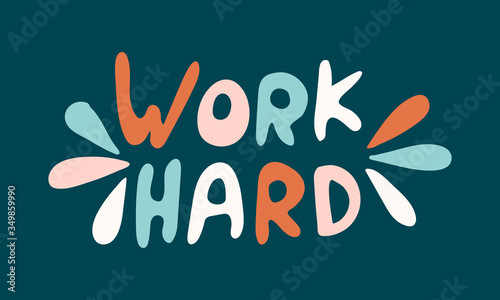 Vector hand drawn motivational quote. Handwritten work hard lettering text.