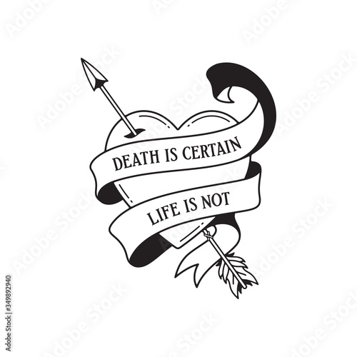 Old school tattoo emblem label with arrow and heart symbols and wording death is certain life is not. Traditional tattooing style ink.