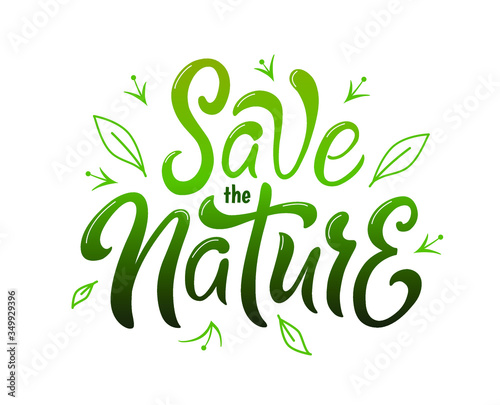 Vector illustration with save the nature text with leaves. Green letters on white background. Original lettering, calligraphy. You can print it on shopper bags, cards, T-shirts. Ecology concent. Eco.