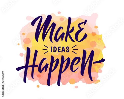 Vector illustration with Make ideas happen text. For cards, t-shirts and interior design. Inspirational quote. Hand drawn lettering poster. Blue text on pink watercolor paint spots. Expressive words.