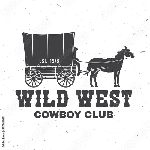 Cowboy club badge. Wild west. Vector. Concept for shirt, logo, print, stamp, tee with cowboy and covered wagon. Vintage typography design with western wagon silhouette.