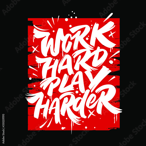 Work hard, play harder - motivational quote. Lettering design for T-shirts, postcards and banners. Vector illustration made by hand.